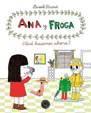 ANA Y FROGA, TOMO 2: ¿QUÉ HACEMOS AHORA? | 9788494258022 | RICARD, ANOUK