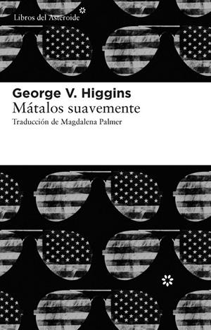 MATALOS SUAVEMENTE | 9788415625056 | HIGGINS, GEORGE V.
