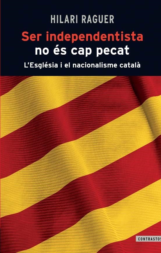 SER INDEPENDENTISTA NO ES CAP PECAT : L'ESGLESIA I EL NACION | 9788498466812 | RAGUER I SUÑER, HILARI (1928- ) [VER TITULOS]