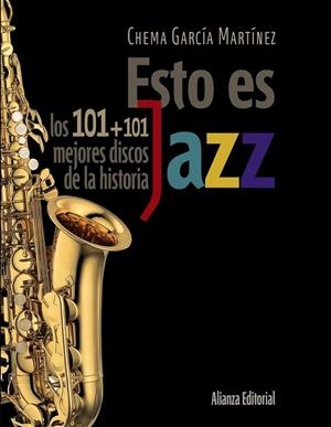 ESTO ES JAZZ : LOS 101+101 MEJORES DISCOS DE LA HISTORIA | 9788420609201 | GARCIA MARTINEZ, JOSE MARIA (1957- ) [VER TITULOS]
