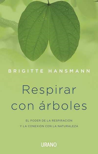 RESPIRAR CON ARBOLES : EL PODER DE LA RESPIRACION Y LA CONEX | 9788479533281 | HANSMANN, BRIGITTE [VER TITULOS]