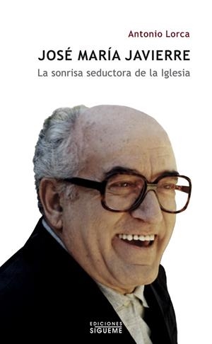 JOSÉ MARÍA JAVIERRE.LA SONRISA SEDUCTORA DE LA IGLESIA | 9788430117406 | LORCA LÓPEZ, ANTONIO