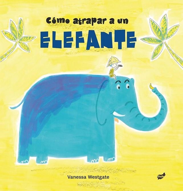 CÓMO ATRAPAR UN ELEFANTE | 9788416817511 | WESTGATE, VANESSA