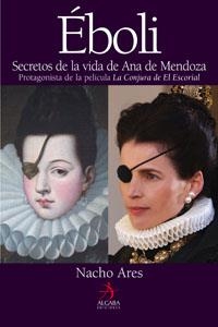 EBOLI : SECRETOS DE LA VIDA DE ANA DE MENDOZA | 9788496107571 | ARES REGUERAS, NACHO (1970- )