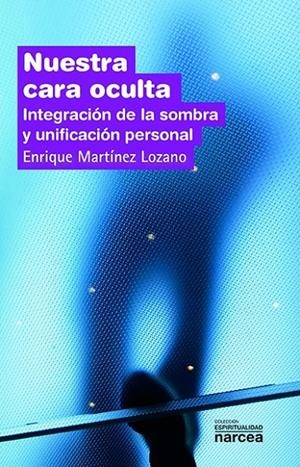 NUESTRA CARA OCULTA. INTEGRACIÓN DE LA SOMBRA Y UNIFICACIÓN | 9788427714991 | MARTÍNEZ LOZANO, ENRIQUE
