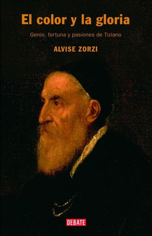 COLOR Y LA GLORIA: VIDA, FORTUNA Y PASIONES DE TIZIANO | 9788483066270 | ZORZI, ALVISE