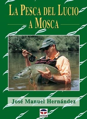 PESCA DEL LUCIO A MOSCA,LA | 9788479024178 | HERNANDEZ, JUAN MANUEL