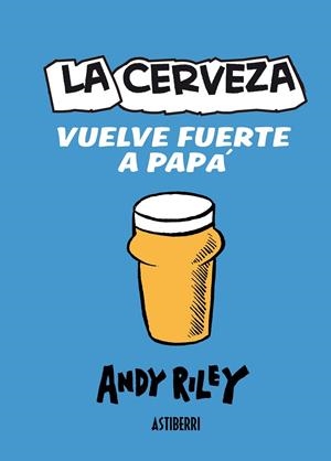 CERVEZA VUELVE FUERTE A PAPÁ | 9788415163558 | RILEY, ANDY