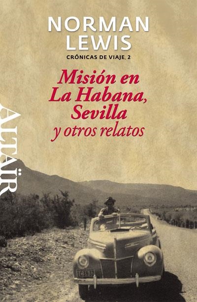 MISIÓN EN LA HABANA, SEVILLA Y OTROS RELATOS | 9788493755560 | LEWIS, NORMAN