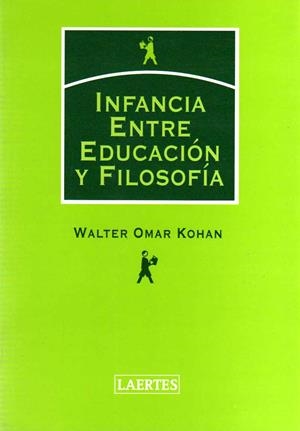 INFANCIA : ENTRE EDUCACION Y FILOSOFIA | 9788475845319 | KOHAN, WALTER OMAR