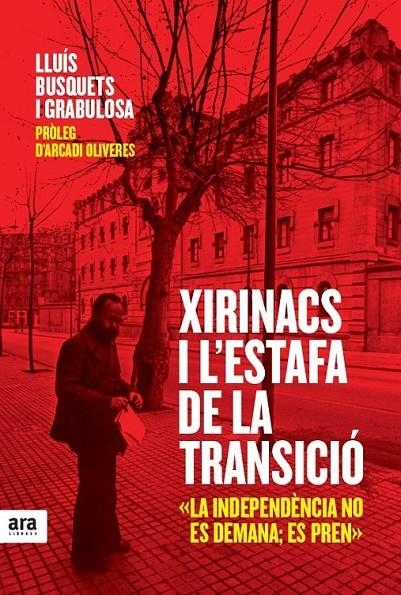 XIRINACS I L'ESTAFA DE LA TRANSICIO | 9788415224990 | BUSQUETS I GRABULOSA, LLUIS (1947- ) [VER TITULOS]