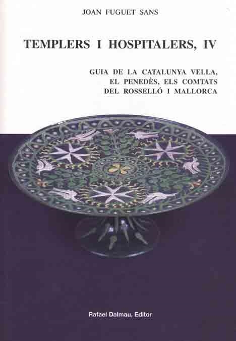 TEMPLERS I HOSPITALERS 4 : CATALUNYA VELLA, PENEDES, ROSSELL | 9788423206865 | FUGUET SANS, JOAN