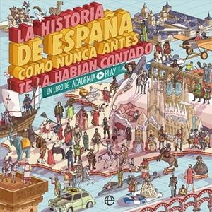 HISTORIA DE ESPAÑA COMO NUNCA ANTES TE LA HABÍAN CONTADO | 9788491646822 | PLAY, ACADEMIA
