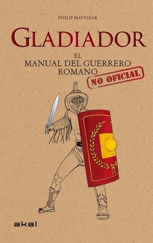 GLADIADOR : EL MANUAL DEL GUERRERO ROMANO | 9788446036647 | MATYSZAK, PHILIP [VER TITULOS]