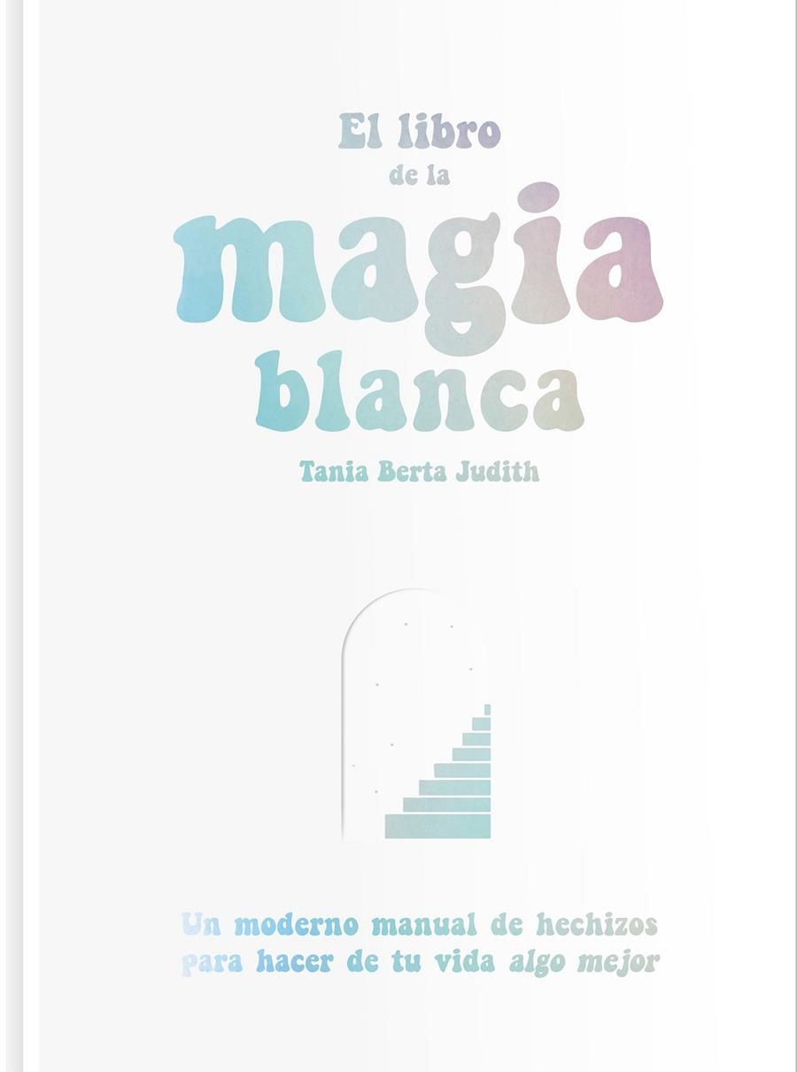 LIBRO DE LA MAGIA BLANCA | 9788417617288 | BERTA JUDITH, TANIA