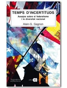 TEMPS D'INCERTITUDS : ASSAJOS SOBRE EL FEDERALISME I LA DIVE | 9788492542703 | GAGNON, ALAIN (1954- ) [VER TITULOS]