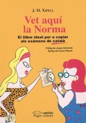 VET AQUI LA NORMA: EL LLIBRE IDEAL PER A COPIAR ALS EXAMENS | 9788497791724 | XIPELL, J.M.