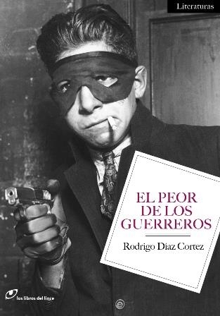 PEOR DE LOS GUERREROS,EL | 9788415070078 | DÍAZ CORTEZ, RODRIGO