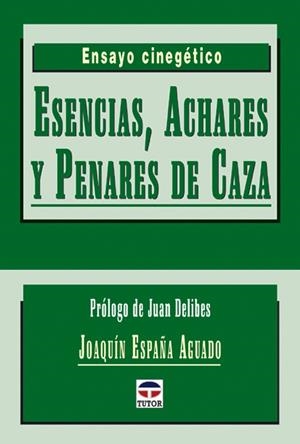 ESENCIAS, ACHARES Y PENARES DE CAZA | 9788479024338 | ESPAÑA AGUADO, JOAQUÍN