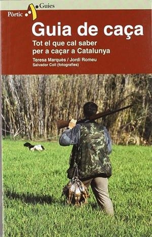GUIA DE CAÇA : TOT EL QUE CAL SABER PER A CAÇAR A CATALUNYA | 9788473068079 | MARQUES, TERESA ; ROMEU, JORDI
