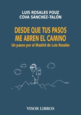 DESDE QUE TUS PASOS ME ABREN EL CAMINO | 9788498955354 | ROSALES FOUZ, LUIS/SÁNCHEZ-TALÓN, COVA