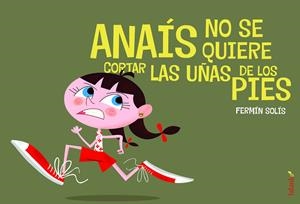 ANAÍS NO SE QUIERE CORTAR LAS UÑAS DE LOS PIES | 9788496003255 | SOLÍS, FERMÍN