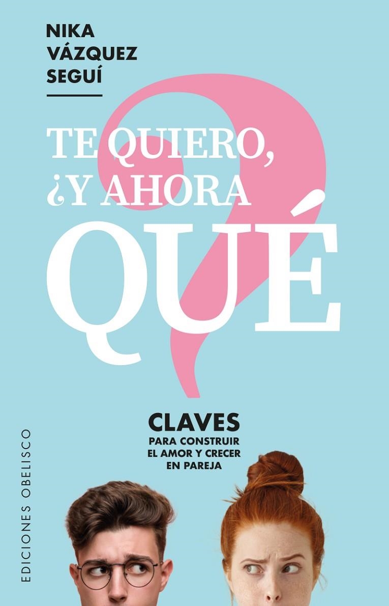 TE QUIERO ¿Y AHORA QUÉ? | 9788491115915 | VÁZQUEZ SEGUÍ, NIKA