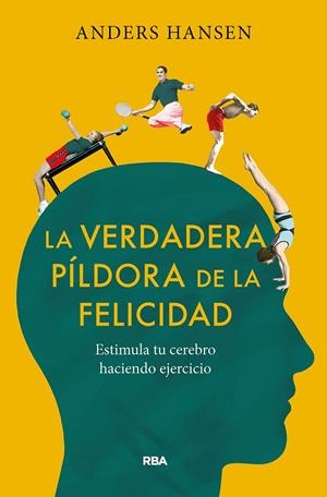 VERDADERA PÍLDORA DE LA FELICIDAD. ESTIMULA TU CEREBRO HACIENDO EJERCICIO | 9788491875710 | HANSEN ANDERS