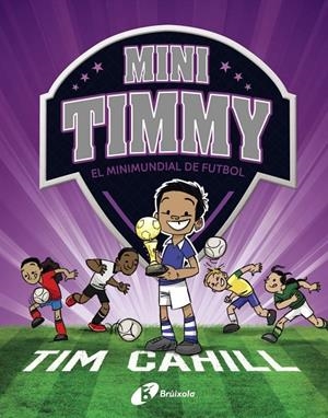 MINI TIMMY - MINIMUNDIAL DE FUTBOL | 9788499063751 | CAHILL, TIM