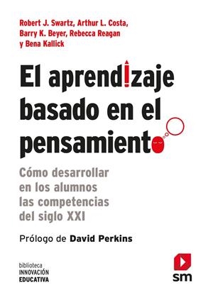 APRENDIZAJE BASADO EN EL PENSAMIENTO | 9788467556124 | SWARTZ, ROBERT J./COSTA, ARTHUR L./BEYER, BARRY K./REAGAN, REBECCA/KALLICK, BENA