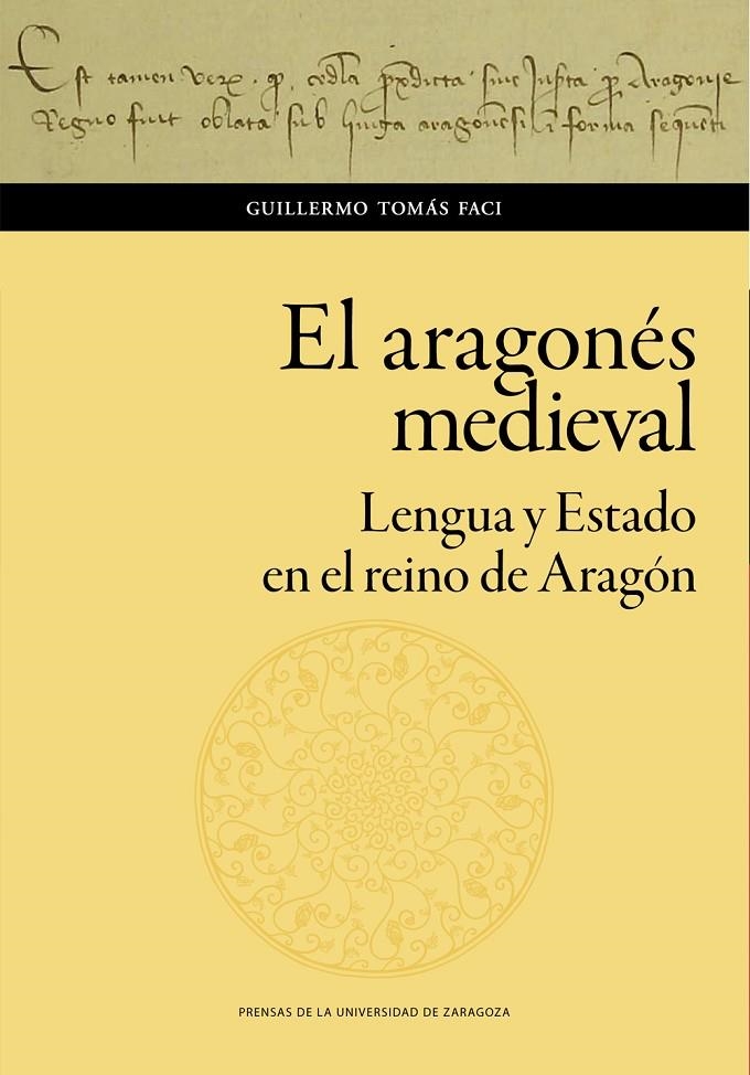 ARAGONÉS MEDIEVAL. LENGUA Y ESTADO EN EL REINO DE ARAGÓN | 9788413400563 | TOMÁS FACI, GUILLERMO