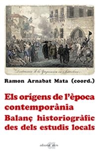 ORÍGENS DE L'ÈPOCA CONTEMPORÀNIA. BALANÇ HISTORIOGRÀFIC DES DELS ESTUDIS LOC | 9788416260904 | ARNABAT MATA, RAMON