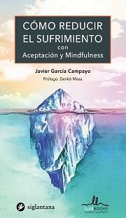 COMO REDUCIR EL SUFRIMIENTO CON ACEPTACION Y MINDFULNESS | 9788416574834 | GARCÍA CAMPAYO, JAVIER