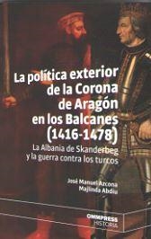 POLITICA EXTERIOR DE LA CORONA DE ARAGON EN LOS BALCANES (14146-1478), LA | 9788417387594 | AZCONA, JOSE MANUEL/ABDIU, MAJLINDA
