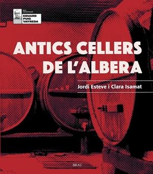 ANTICS CELLERS DE L'ALBERA | 9788418096099 | ESTEVE XIFRA, JORDI/ISAMAT RIVÈRE, CLARA
