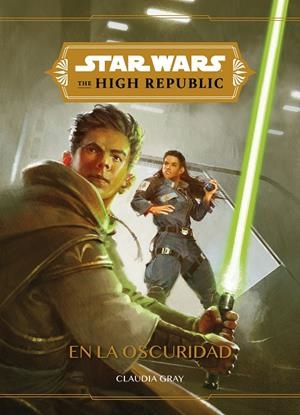 STAR WARS. THE HIGH REPUBLIC. EN LA OSCURIDAD | 9788408240495 | GRAY, CLAUDIA 