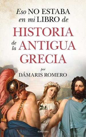 ESO NO ESTABA EN MI LIBRO DE HISTORIA DE LA ANTIGUA GRECIA | 9788418346255 |  ROMERO-GONZÁLEZ DÁMARIS 