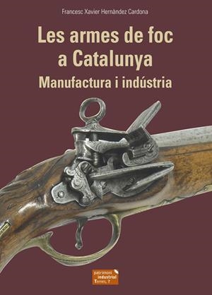 ARMES DE FOC A CATALUNYA | 9788423208678 | HERNÀNDEZ CARDONA, FRANCESC XAVIER