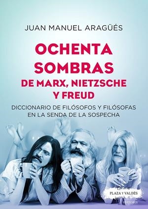 OCHENTA SOMBRAS DE MARX, NIETZSCHE Y FREUD. DICCIONARIO DE FILÓSOFOS Y FILÓSOFAS | 9788417121334 | ARAGÜÉS ESTRAGUÉS, JUAN MANUEL