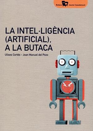 INTEL·LIGÈNCIA (ARTIFICIAL), A LA BUTACA | 9788484585824 | CORTÉS GARCÍA, ULISES/DEL POZO I ÀLVAREZ, JOAN MANUEL