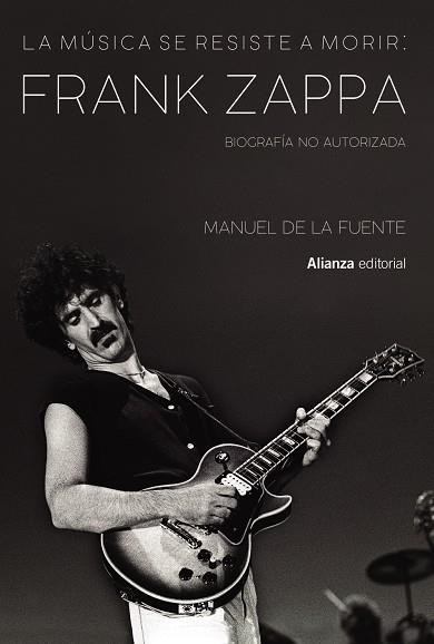 MÚSICA SE RESISTE A MORIR: FRANK ZAPPA. BIOGRAFÍA NO AUTORIZADA | 9788413622699 | DE LA FUENTE SOLER, MANUEL