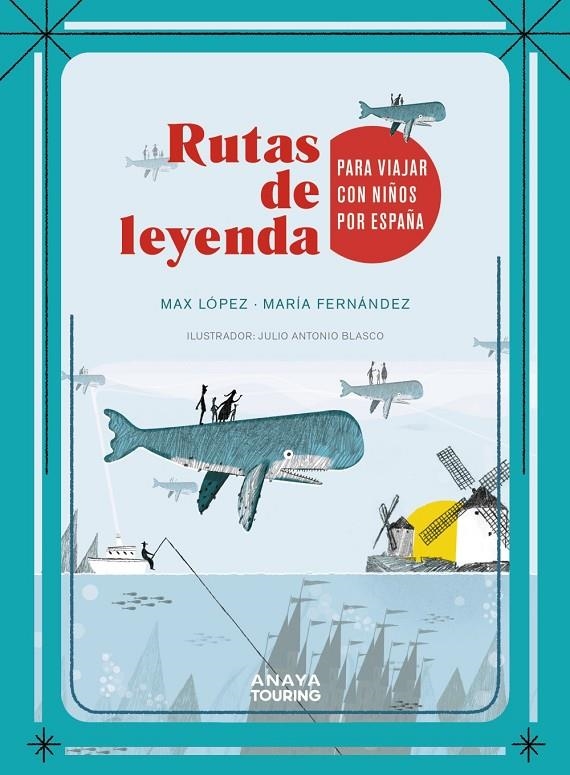 RUTAS DE LEYENDA PARA VIAJAR CON NIÑOS POR ESPAÑA | 9788491583103 | LÓPEZ TORRES, MÁXIMO/FERNÁNDEZ ESTEBAN, MARÍA