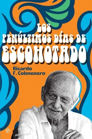 PENÚLTIMOS DÍAS DE ESCOHOTADO | 9788413841212 | F. COLMENERO, RICARDO