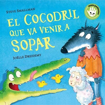 COCODRIL QUE VA VENIR A SOPAR (MANS PETITONES) | 9788448858100 | SMALLMAN, STEVE/DREIDEMY, JOËLLE