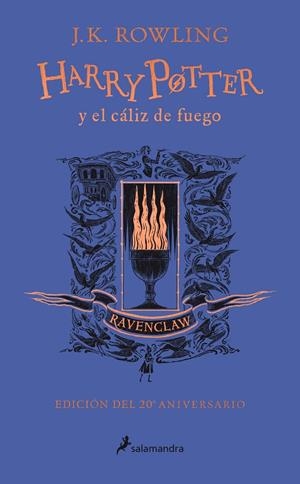 HARRY POTTER Y EL CÁLIZ DE FUEGO (EDICIÓN RAVENCLAW DEL 20º ANIVERSARIO) (HARRY | 9788418174384 | ROWLING, J. K. (1965- )