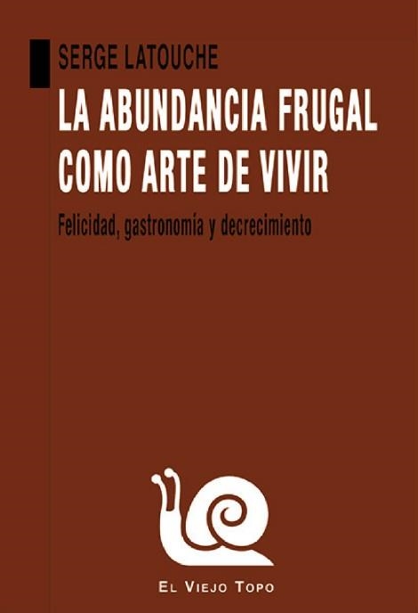ABUNDANCIA FRUGAL COMO ARTE DE VIVIR | 9788418550508 | LATOUCHE, SERGE