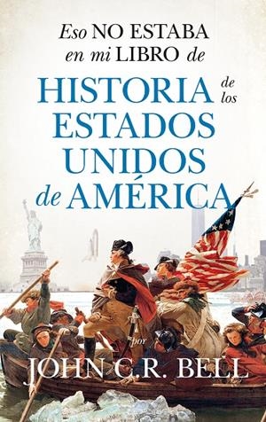 ESO NO ESTABA EN MI LIBRO DE HISTORIA DE LOS ESTADOS UNIDOS DE AMÉRICA | 9788418346620 | BELL, JOHN C.R