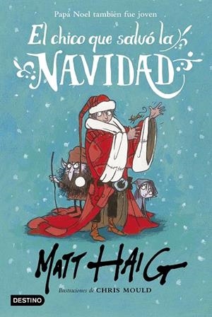 CHICO QUE SALVÓ LA NAVIDAD | 9788408162896 | HAIG, MATT/MOULD, CHRIS