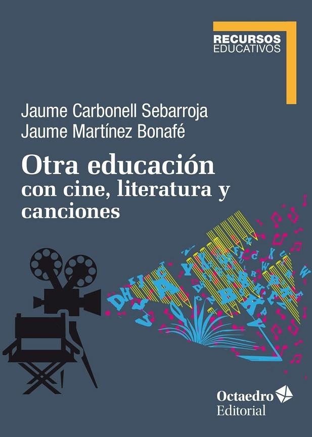 OTRA EDUCACIÓN CON CINE, LITERATURA Y CANCIONES | 9788418348150 | CARBONELL SEBARROJA, JAUME/MARTÍNEZ BONAFÉ, JAUME