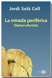 MIRADA PERIFÈRICA. DIETARI AFORÍSTIC | 9788418618093 | SOLÀ COLL, JORDI